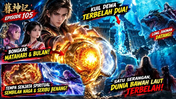 TALES OF HERDING GODS EPISODE 105 🔥 QIN MU BONGKAR MATAHARI & BULAN! KUIL DEWA TERBELAH DUA!
