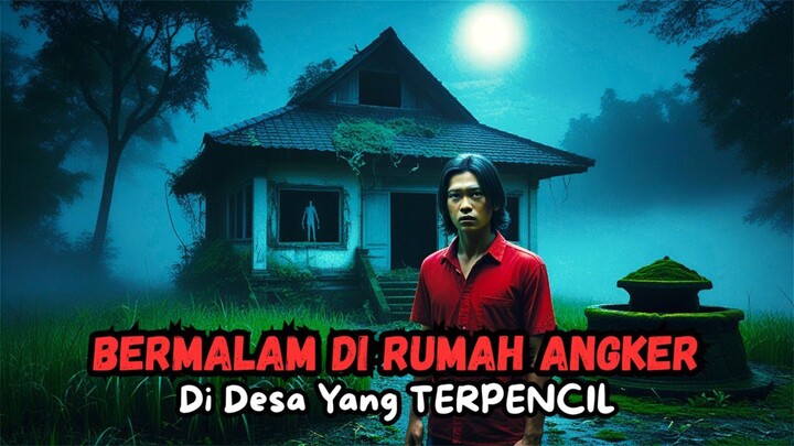 Bermalam Di Rumah Angker Di Desa Yang Terpencil