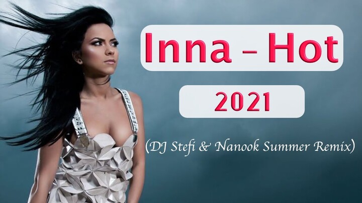 🇭🇺  Inna - Hot 2021 (DJ Stefi & Nanook Summer Remix)