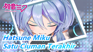 Hatsune Miku [MMD]Bisakah Kamu Berikan Aku Satu Ciuman Terakhir?