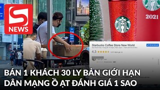Vụ Starbucks bán cho 1 khách 30 ly bản giới hạn: Netizen tràn lên Google đánh thẳng 1 sao