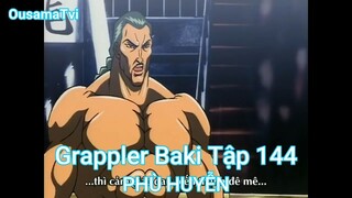Grappler Baki Tập 144-PHÙ HUYỄN