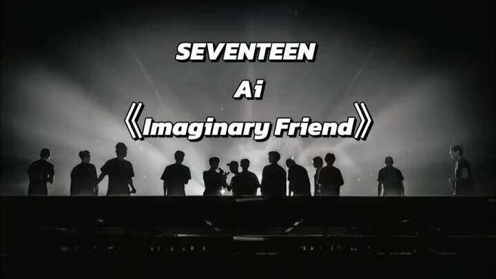 【PHỦ AI】Imaginary Friend - SEVENTEEN【Bản gốc: ITZY】