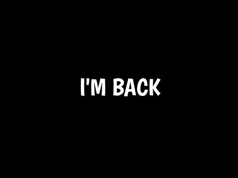 IM BACK :)