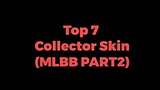 TOP 7 COLLECTOR SKIN IN MLBB