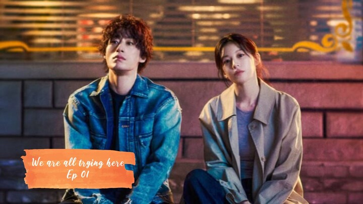 We are all trying here_Ep 01_sub indo