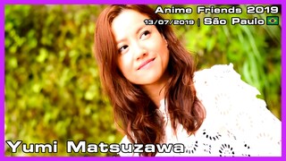 Yumi Matsuzawa - Anime Friends 2019 - 13/07/2019