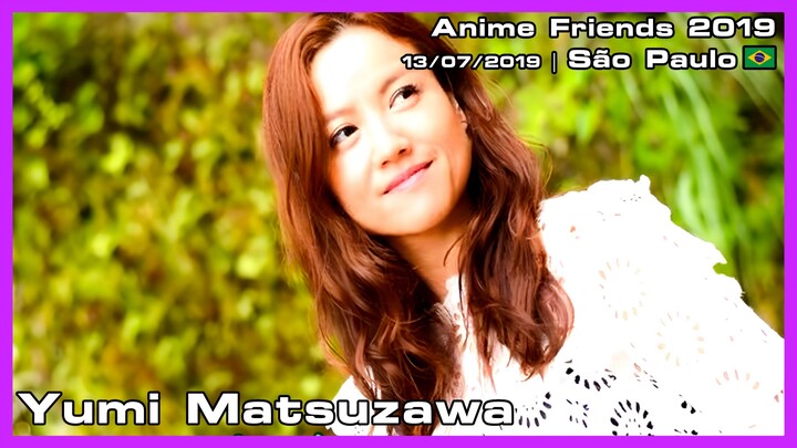 Yumi Matsuzawa - Anime Friends 2019 - 13/07/2019