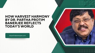How Harvest Harmony by Dr. Partha Protim Banerjee Reflects Today’s World