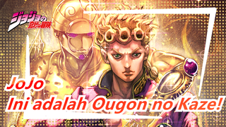 JoJo no Kimyou na Bouken| Ini adalah Ougon no Kaze!