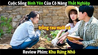 [Review Phim] Cuộc Sống Bình Yên Của Cô Nàng Thất Nghiệp Về Quê Trồng Rau Nuôi Cá - Khu Rừng Nhỏ