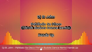 Dj St John - Pahibalo Sa Disco ( TIKTOK BUDOTS DANCE REMIX ) Hands Up Beat