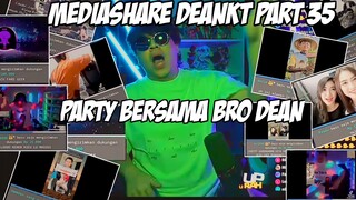 LIVE MEDIASHARE DEANKT IS BACK || PARTY BERSAMA BRO DEANKT || MEDIASHARE DEANKT PART 35