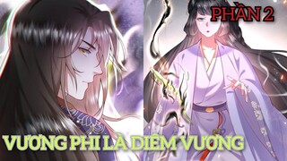 VƯƠNG PHI LÀ DIÊM VƯƠNG-PHẦN 2[Review truyện hay]