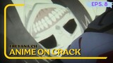 Senyumnya serem banget !!! | Anime on Crack [Eps.8]