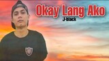 Okay Lang Ako - J-black ( Lyrics )