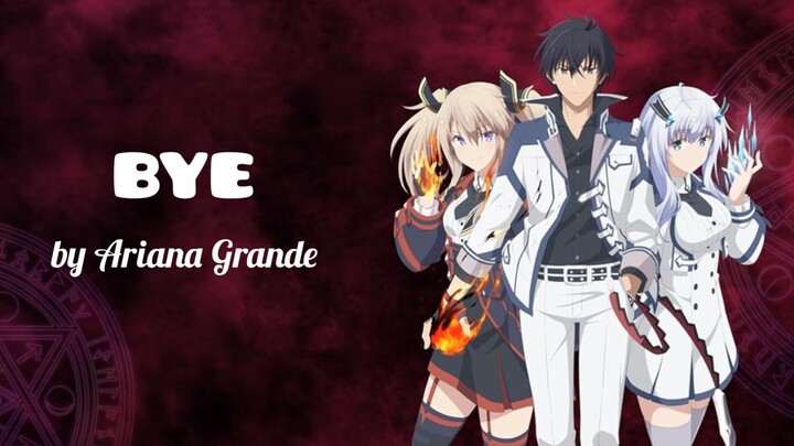 Bye by Ariana Grande [AMV] 🎶