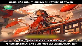Review Truyện: Cá koi hóa thân thành mỹ nữ kết hôn để trả ơn, ai ngờ nhà họ lại báo oán rước đỉa về