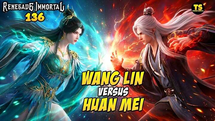 XU MU ALIAS WANG LIN VERSUS HUAN MEI - RENEGADE IMMORTAL EPISODE 136