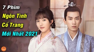 Top 7 Phim Ngôn Tình Cổ Trang Mới Nhất Năm 2021 Có Nam Nữ Chính Ngọt Hơn Đường | Mọt Hoa Ngữ