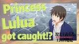 [How a Realist Hero Rebuilt the Kingdom 2nd Season] Princess Lulua got caught!?