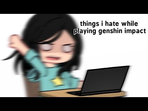 things i hate while playing genshin impact ( short ) | pxrplemizuki