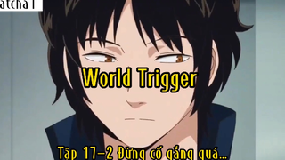 World Trigger_Tập 17 P2 Đừng cố gắng quá…