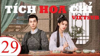 Tích Hoa Chỉ - Tập 29 | Vietsub - Trương Tịnh Nghi, Hồ Nhất Thiên