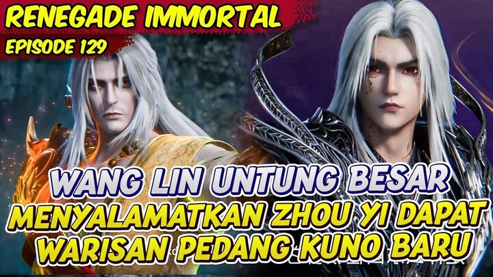WANG LIN DAPAT PEDANG PERI BARU DAN WARISAN ZHOU YI  RENEGADE IMMORTAL  EPS 129