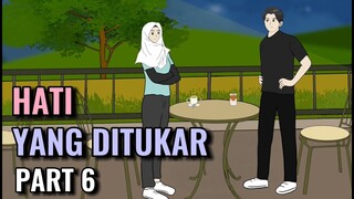 HATI YANG DITUKAR PART 6 - Animasi Sekolah