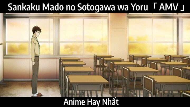 Sankaku Mado no Sotogawa wa Yoru「 AMV 」HAY NHẤT