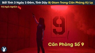 [Review Phim] Ngủ Một Giấc 3 Ngày 3 Đêm Mới Tỉnh Phát Hiện Bị Nhốt Trong Căn Phòng Bí Ẩn Chỉ Có Số 9