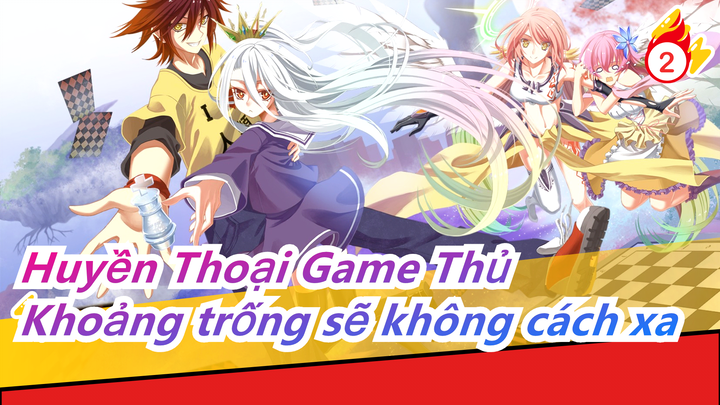 [Huyền Thoại Game Thủ] Khoảng trống sẽ không cách xa_2