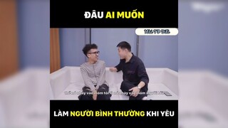 Đâu ai muốn làm người bình thường khi yêu