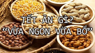 7 món Ăn Vặt Ngày Tết Không Chỉ Ngon Miệng, Mà Còn Giúp Gia Đình Phòng Ngừa Ung Thư