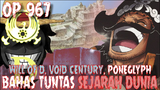 WILL OF D, VOID CENTURY, PONEGLYPH, JOYBOY, SEMUA MISTERI OP DIBAHAS! - One Piece 967+