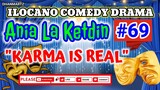 ILOCANO COMEDY DRAMA || KARMA IS REAL | ANIA LA KETDIN 69 | PAGKAKATAWAAN