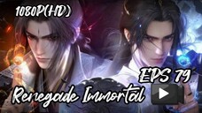 RENEGADE IMMORTAL EPS 79 (TERBARU) 1080P(HD)