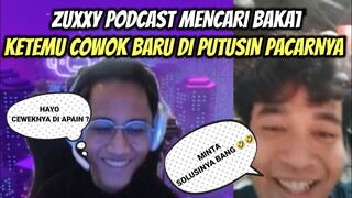 ZUXXY PODCAST MENCARI BAKAT || KETEMU COWOK BARU DI PUTUSIN SAMPAI MENANGIS