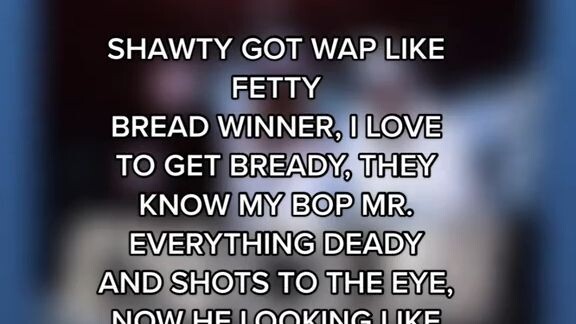 shawty got wop like fetty lyrics ( Not mine )