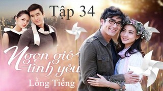 Ngọn Gió Tình Yêu - Tập 34 | Lồng Tiếng