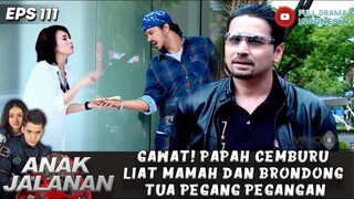 GAWAT! PAPAH CEMBURU LIAT MAMAH DAN BRONDONG TUA PEGANG PEGANGAN - ANAK JALANAN EPS 111