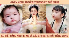 Huyền môn lão tổ xuyên vào cơ thể em bé, ko biết rằng mình bị mẹ và các chị nghe thấy tiếng lòng