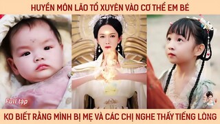 Huyền môn lão tổ xuyên vào cơ thể em bé, ko biết rằng mình bị mẹ và các chị nghe thấy tiếng lòng