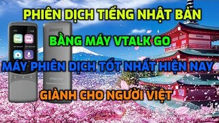 THỰC TẾ PHIÊN DỊCH NHẬT BẢN TRÊN MÁY PHIÊN DỊCH VTALKGO  MÁY PHIÊN DỊCH TỐT NHẤT HIỆN NAY