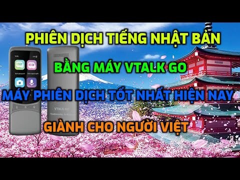 THỰC TẾ PHIÊN DỊCH NHẬT BẢN TRÊN MÁY PHIÊN DỊCH VTALKGO  MÁY PHIÊN DỊCH TỐT NHẤT HIỆN NAY