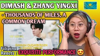 DIMASH & ZHANG YINGXI - THOUSANDS OF MILES, A COMMON DREAM || FILIPINA REACTS