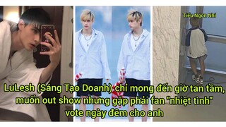 Buồn của LuLesh: chỉ mong đến giờ tan tầm, muốn out show nhưng gặp phải fan "nhiệt tình" ...