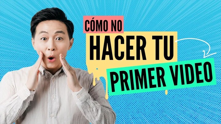 Cómo no hacer tu primer video