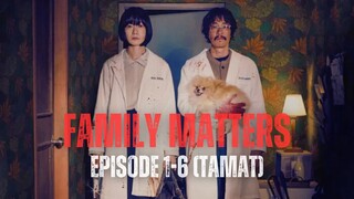 FAMILY MATTERS | FULL EPISODE 1-6 (TAMAT) | JANGAN BERANI SENGGOL KELUARGA INI, KALAU GAK MAU BERTEM